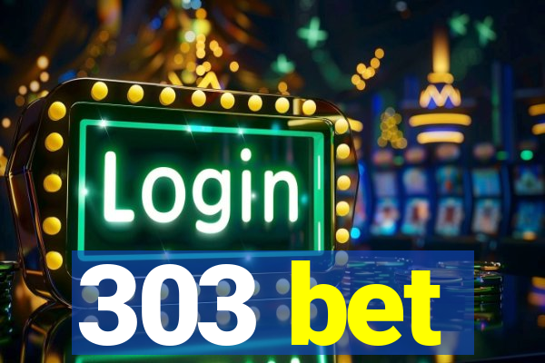 303 bet